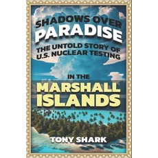 (英文圖書) Shadows Over Paradise: The Untold Story of U.S. Nuclear Testing in the Marshall... 平裝版, Independently Published, 英文