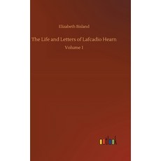 The Life and Letters of Lafcadio Hearn: Volume 1 精裝版, Outlook Verlag, 英文