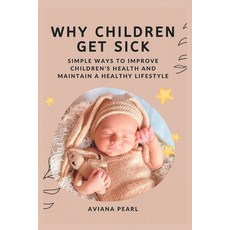 (英文圖書) Why Children Get Sick.: Simple ways to improve children's health and maintain a healthy lifes... 平裝版, Independently Published, 英文