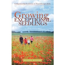 Growing Exceptional Seedlings: Companionship for Parents of Neurodivergent Kids 平裝版, Archway Publishing, 英文