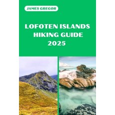 (英文圖書) Lofoten Islands Hiking Guide 2025: Your Essential Guide to Lofoten Islands's Hi... 平裝版, Independently Published, 英文