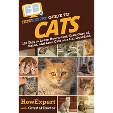 (英文圖書) HowExpert Guide to Cats: 101 Tips to Learn How to Get Take Care of Raise and Love Cats as ... 平裝版, 英文