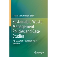 Sustainable Waste Management: Policies and Case Studies: 7th Iconswm--Iswmaw 2017 Volume 1 平裝版, Springer, 英語