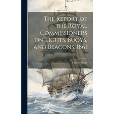 (英文圖書) The Report of the Royal Commissioners on Lights Buoys and Beacons 1861 精裝版, Legare Street Press, 英文