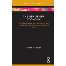 The New Review Economy: Third-Party Review Sites Reputation and Neo-Liberal Public Relations in th... 精裝版, Routledge, 英文