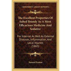 (英文圖書) The Excellent Properties Of Salted Brandy As A Most Efficacious Medicine And Sedative: For In... 平裝版, Kessinger Publishing, 英文