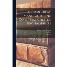 (英文圖書) The Amoskeag Manufacturing Co. of Manchester New Hampshire: A History 精裝版, Legare Street Press, 英文