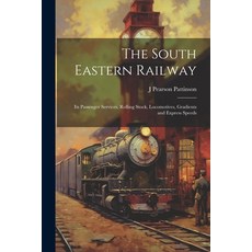 (英文圖書) The South Eastern Railway: Its Passenger Services Rolling Stock Locomotives Gradients and ... 平裝版, Legare Street Press, 英文