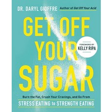 Get Off Your Sugar: Burn the Fat Crush Your Cravings and Go from Stress Eating to Strength Eating 平裝版, Hachette Go, 英文