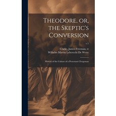 (英文圖書) Theodore or the Skeptic's Conversion: History of the Culture of a Protestant Clergyman; v.1 精裝版, Legare Street Press, 英文