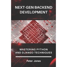 (英文圖書) Next-Gen Backend Development: Mastering Python and Django Techniques 平裝版, Independently Published, 英文