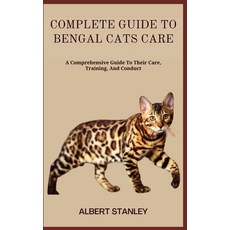 (英文圖書) Complete Guide to Bengal Cats Care: A Comprehensive Guide To Their Care Training And Conduct 平裝版, Independently Published, 英文