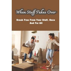(英文圖書) When Stuff Takes Over: Break Free From Your Stuff Once And For All: How To Get Rid Of Stuff 平裝版, Independently Published, 英文