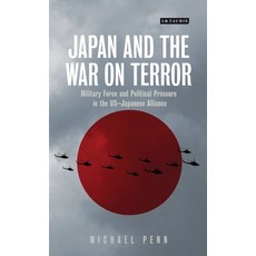 Japan and the War on Terror: Military Force and Political Pressure in the US-Japanese Alliance 平裝版, Bloomsbury Publishing PLC, 英文