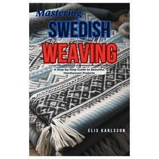 (英文圖書) Mastering Swedish Weaving: A Step-by-Step Guide to Beautiful Handwoven Projects 平裝版, Independently Published, 英文