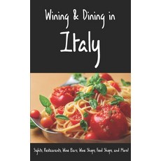 (英文圖書) Wining & Dining in Italy: Sights Restaurants Wine Bars Wine Shops Food Shops and More! 平裝版, Independently Published, 英文