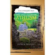 The Delusion of Atheism: Jesus as Holographic Model 精裝版, Liferich, 英語