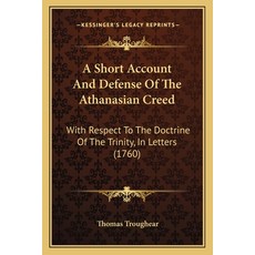 (英文圖書) A Short Account And Defense Of The Athanasian Creed: With Respect To The Doctrine Of The Trin... 平裝版, Kessinger Publishing, 英文