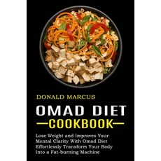 Omad Diet Cookbook: Effortlessly Transform Your Body Into a Fat-burning Machine (Lose Weight and Imp... 平裝版, Alex Howard, 英文