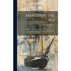 (英文圖書) Man Upon the Sea: Or a History of Maritime Adventure Exploration and Discovery From the E... 精裝版, Legare Street Press, 英文