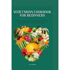 (英文圖書) Vegetarian cookbook for beginners: Simple and Delicious plant-Based for the home cooking 平裝版, Independently Published, 英文