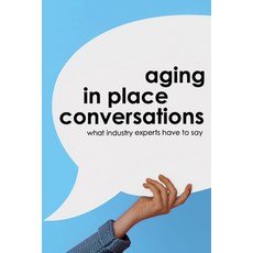 (英文圖書) Aging in Place Conversations: What Industry Experts Have to Say 平裝版, Jawbone Publishing Corporation, 英文
