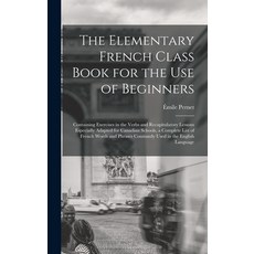 (英文圖書) The Elementary French Class Book for the Use of Beginners [microform]: Containing Exercises i... 精裝版, Legare Street Press, 英文