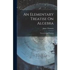 (英文圖書) An Elementary Treatise On Algebra: Theoretical and Practical 精裝版, Legare Street Press, 英文