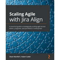 Scaling Agile with Jira Align​: A practical guide to strategically scaling agile across teams ... 平裝版, Packt Publishing, 英文