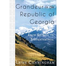 Grandeur in the Republic of Georgia: From Signagi to Stepantsminda 平裝版, Sun Dogs Creations, 英文