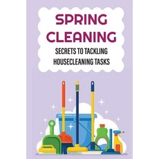 (英文圖書) Spring Cleaning: Secrets To Tackling Housecleaning Tasks: Tips To Make Spring Cleaning Easier 平裝版, Independently Published, 英文