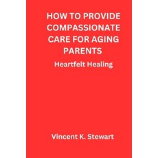 (英文圖書) How to provide compassionate care for aging parents: Heartfelt Healing 平裝版, Independently Published, 英文