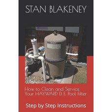 How to Clean and Service Your HAYWARD Pool Filter: Step by Step Instructions 平裝版, Independently Published, 英文