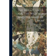 (英文圖書) The Siren Casket or The Wrecker and the Maid of Drum: Legends of Kintyre 平裝版, Legare Street Press, 英文
