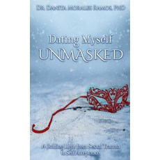 Dating Myself UNMASKED: A Guiding Light from Sexual Trauma to Self-Acceptance 平裝版, Independently Published, 英語