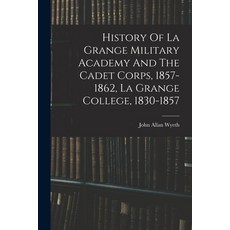 (英文圖書) History Of La Grange Military Academy And The Cadet Corps 1857-1862 La Grange College 1830... 平裝版, Legare Street Press, 英文