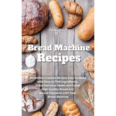 (英文圖書) Bread Machine Recipes: Incredible Creative Recipes Easy to Make with Easy to Find Ingredients... 精裝版, Denise Baker, 英文