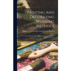 (英文圖書) Painting And Decorating Working Methods: A Text Book For The Apprentice Journeyman House Pa... 精裝版, Legare Street Press, 英文