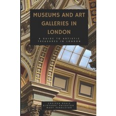 (英文圖書) Museums and Art Galleries in London: A Guide to Artistic Treasures in London 平裝版, Independently Published, 英文