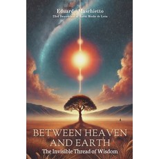 (英文圖書) Between Heaven and Earth: The Invisible Thread of Wisdom 平裝版, Independently Published, 英文