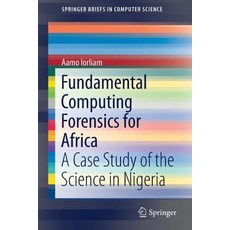 (英文圖書) Fundamental Computing Forensics for Africa: A Case Study of the Science in Nigeria 平裝版, Springer, 英文