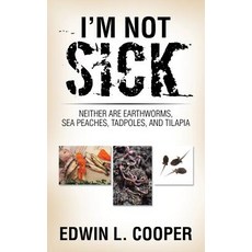 (英文圖書)I'm Not Sick: Neither are Earthworms Sea Peaches Tadpoles and Tilapia 平裝版, Authorhouse, 英文