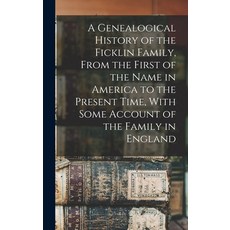 (英文圖書) A Genealogical History of the Ficklin Family From the First of the Name in America to the Pr... 精裝版, Legare Street Press, 英文