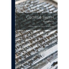 (英文圖書) George Smith: A Memoir With Some Pages of Autobiography 平裝版, Legare Street Press, 英文