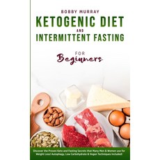 Ketogenic Diet and Intermittent Fasting for Beginners: Discover the Proven Keto and Fasting Secrets ... 平裝版, Bobby Murray, 英文