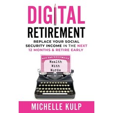 Digital Retirement: Replace Your Social Security Income In The Next 12 Months & Retire Early (Wealth... 平裝版, Monarch Crown Publishing, 英文