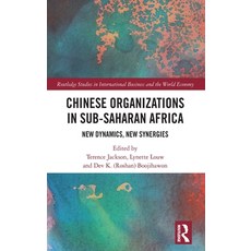 Chinese Organizations in Sub-Saharan Africa: New Dynamics New Synergies 精裝版, Routledge, 英文