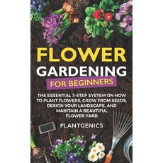 (英文圖書) Flower Gardening for Beginners: The Essential 3-Step System on How to Plant Flowers Grow fro... 平裝版, Independently Published, 英文