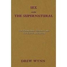 (英文圖書) Sex and The Supernatural: The Paranormal Sexuality and The Erotic Imagination 平裝版, Linellen Press, 英文