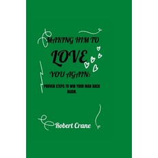 (英文圖書) Making Him to Love You Again: Proven Steps To Win Your Man Back Again. 平裝版, Independently Published, 英文